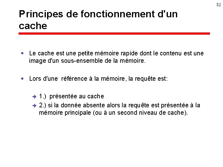 82 Principes de fonctionnement d'un cache § Le cache est une petite mémoire rapide