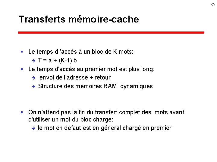 85 Transferts mémoire-cache § Le temps d ’accès à un bloc de K mots: