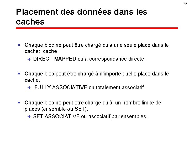 86 Placement des données dans les caches § Chaque bloc ne peut être chargé