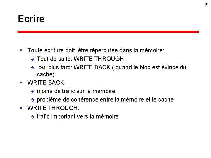 91 Ecrire § Toute écriture doit être répercutée dans la mémoire: è Tout de