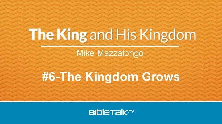 Mike Mazzalongo #6 -The Kingdom Grows 