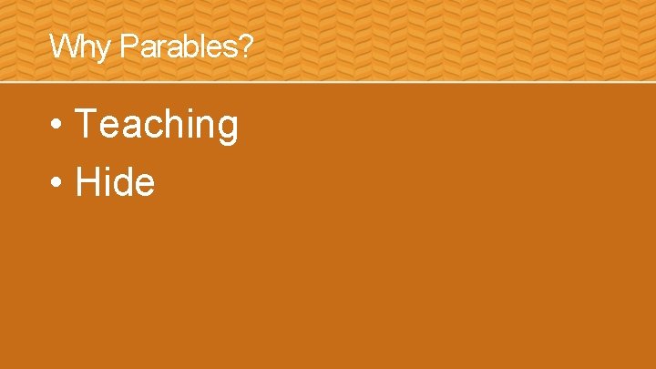 Why Parables? • Teaching • Hide 