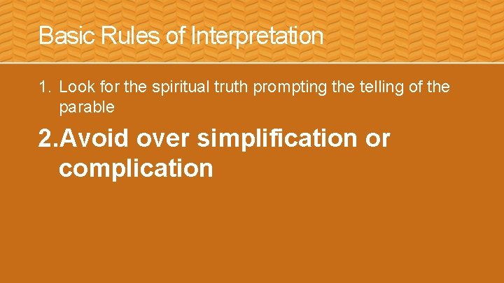 Basic Rules of Interpretation 1. Look for the spiritual truth prompting the telling of