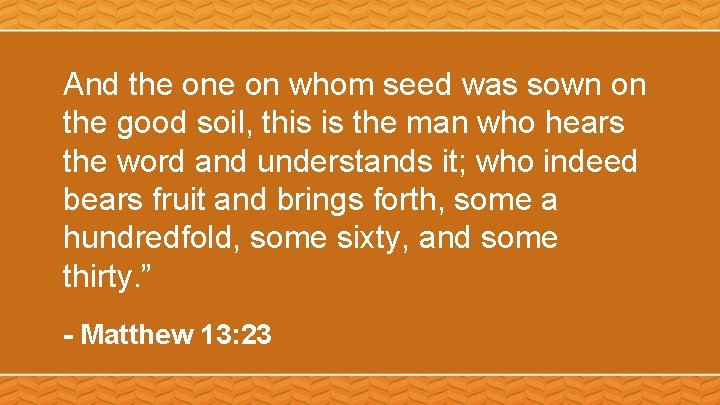 And the on whom seed was sown on the good soil, this is the