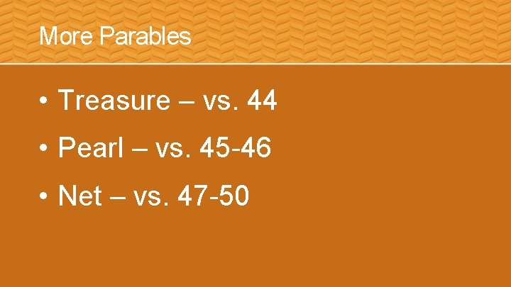 More Parables • Treasure – vs. 44 • Pearl – vs. 45 -46 •