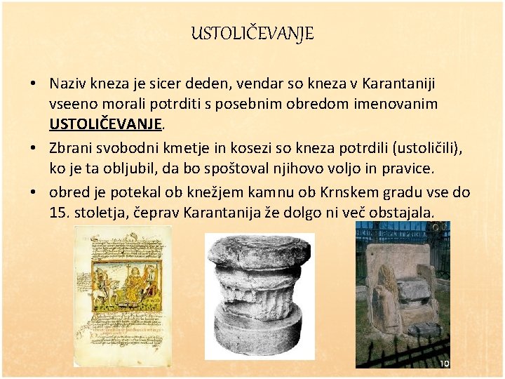 USTOLIČEVANJE • Naziv kneza je sicer deden, vendar so kneza v Karantaniji vseeno morali