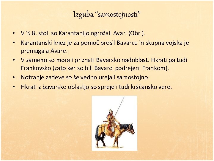 Izguba ‘’samostojnosti’’ • V ½ 8. stol. so Karantanijo ogrožali Avari (Obri). • Karantanski