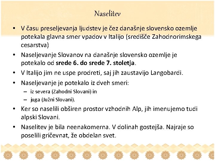 Naselitev • V času preseljevanja ljudstev je čez današnje slovensko ozemlje potekala glavna smer