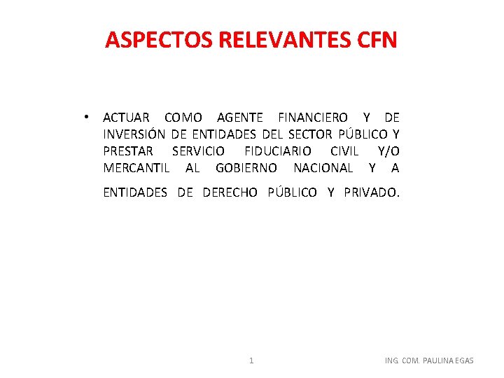 ASPECTOS RELEVANTES CFN • ACTUAR COMO AGENTE FINANCIERO Y DE INVERSIÓN DE ENTIDADES DEL