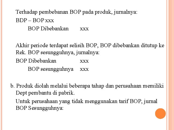 Terhadap pembebanan BOP pada produk, jurnalnya: BDP – BOP xxx BOP Dibebankan xxx Akhir