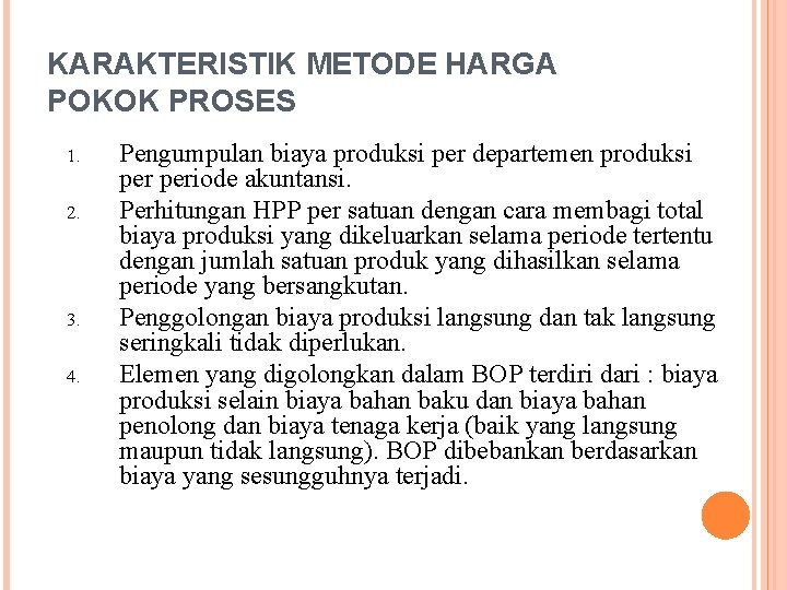 KARAKTERISTIK METODE HARGA POKOK PROSES 1. 2. 3. 4. Pengumpulan biaya produksi per departemen