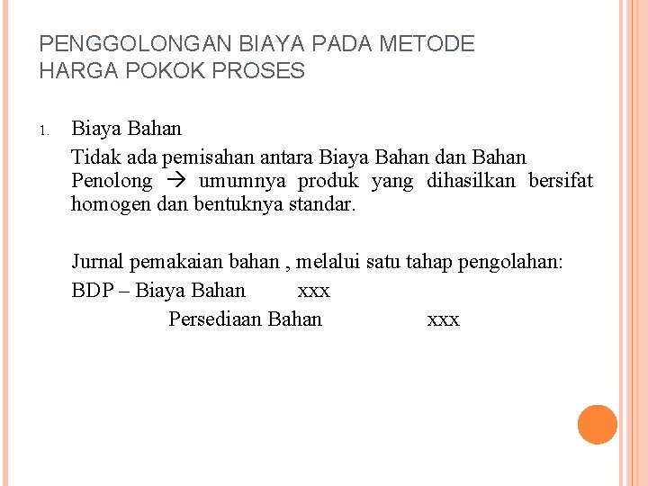 PENGGOLONGAN BIAYA PADA METODE HARGA POKOK PROSES 1. Biaya Bahan Tidak ada pemisahan antara