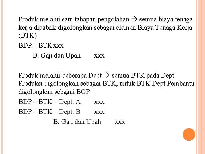 Produk melalui satu tahapan pengolahan semua biaya tenaga kerja dipabrik digolongkan sebagai elemen Biaya