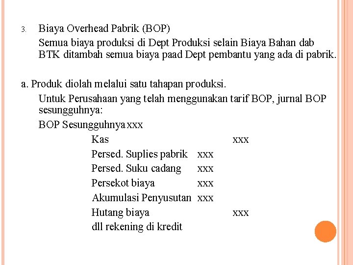 3. Biaya Overhead Pabrik (BOP) Semua biaya produksi di Dept Produksi selain Biaya Bahan