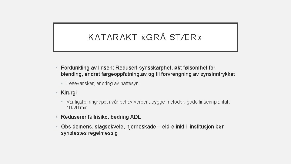 KATARAKT «GRÅ STÆR» • Fordunkling av linsen: Redusert synsskarphet, økt følsomhet for blending, endret