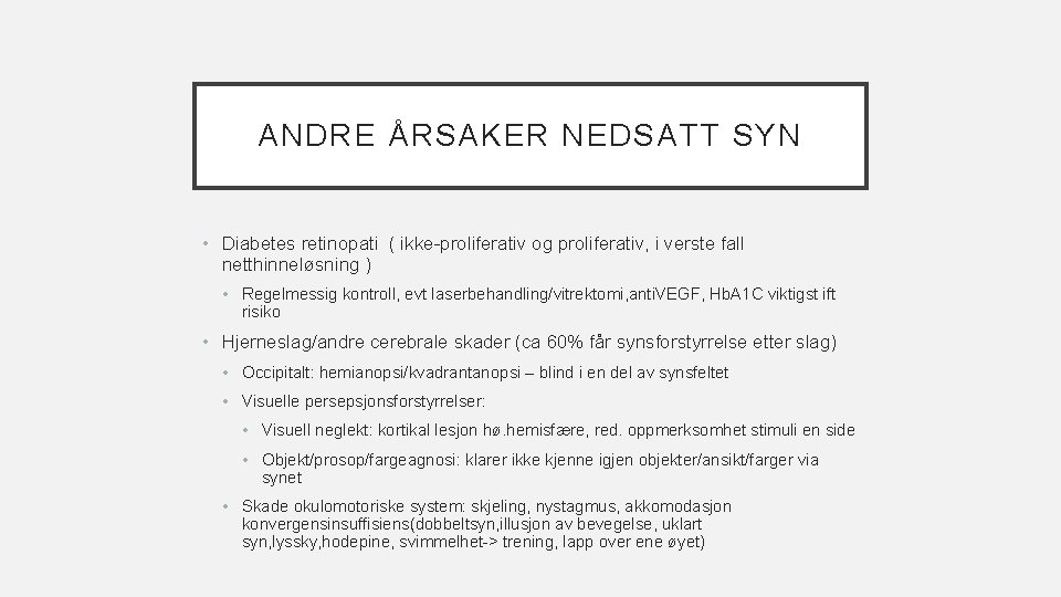 ANDRE ÅRSAKER NEDSATT SYN • Diabetes retinopati ( ikke-proliferativ og proliferativ, i verste fall