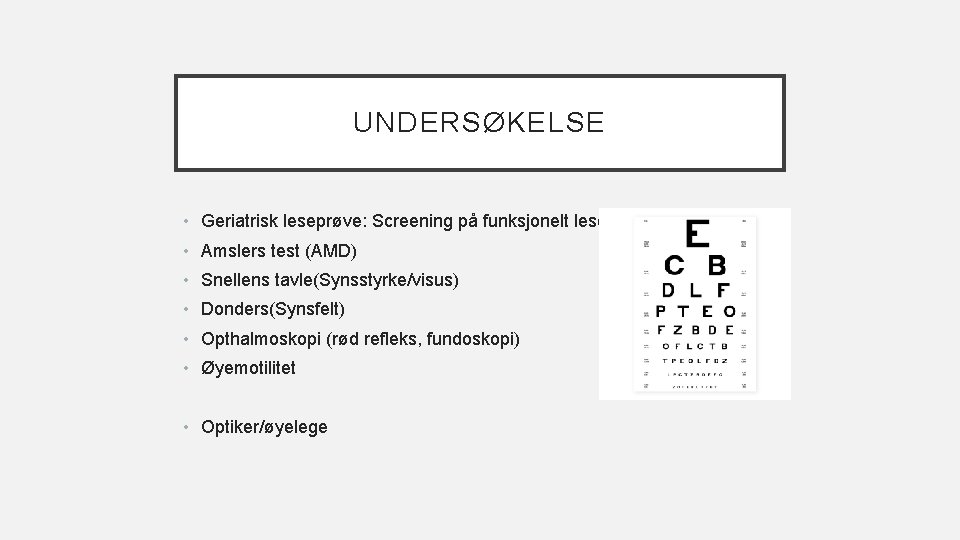 UNDERSØKELSE • Geriatrisk leseprøve: Screening på funksjonelt lesesyn • Amslers test (AMD) • Snellens