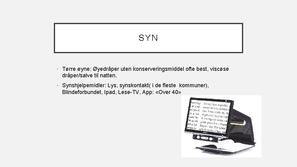 SYN • Tørre øyne: Øyedråper uten konserveringsmiddel ofte best, viscøse dråper/salve til natten. •