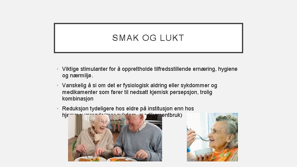 SMAK OG LUKT • Viktige stimulanter for å opprettholde tilfredsstillende ernæring, hygiene og nærmiljø.