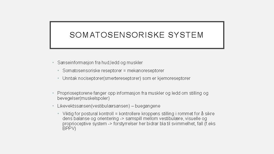 SOMATOSENSORISKE SYSTEM • Sanseinformasjon fra hud, ledd og muskler • Somatosensoriske reseptorer = mekanoreseptorer