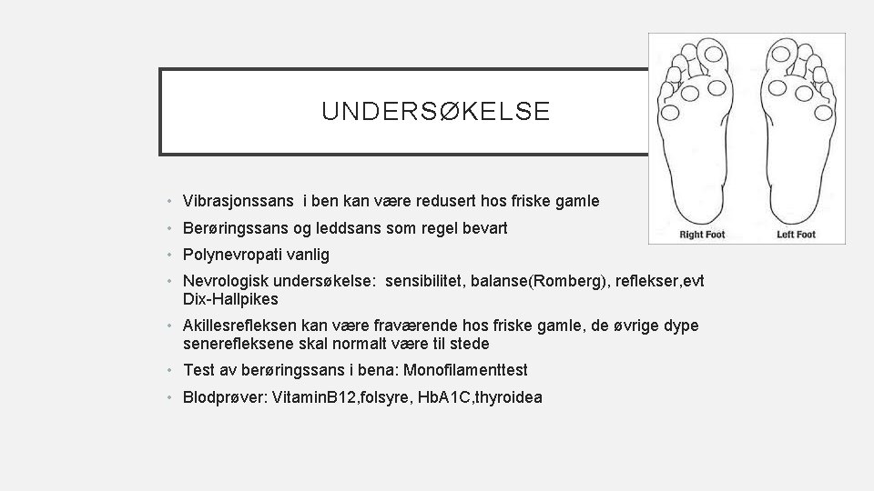 UNDERSØKELSE • Vibrasjonssans i ben kan være redusert hos friske gamle • Berøringssans og