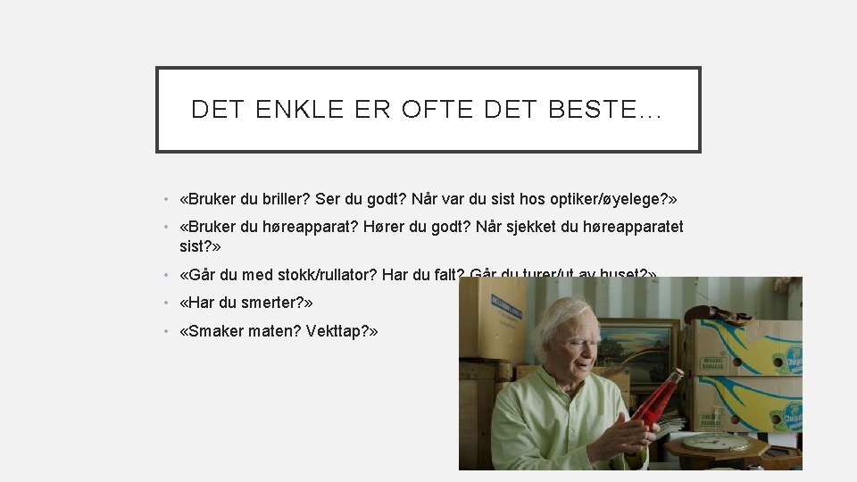 DET ENKLE ER OFTE DET BESTE. . . • «Bruker du briller? Ser du