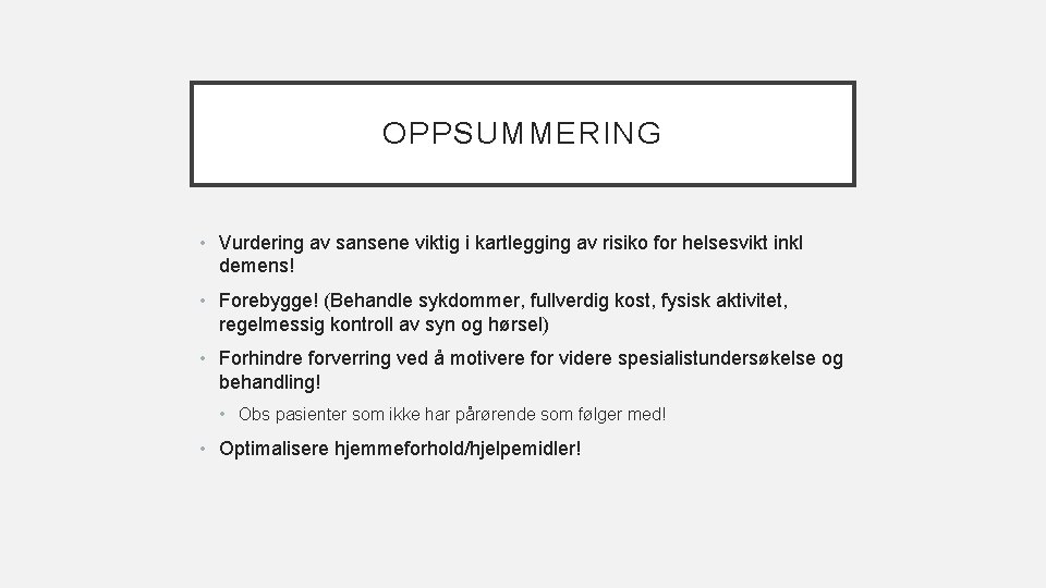 OPPSUMMERING • Vurdering av sansene viktig i kartlegging av risiko for helsesvikt inkl demens!