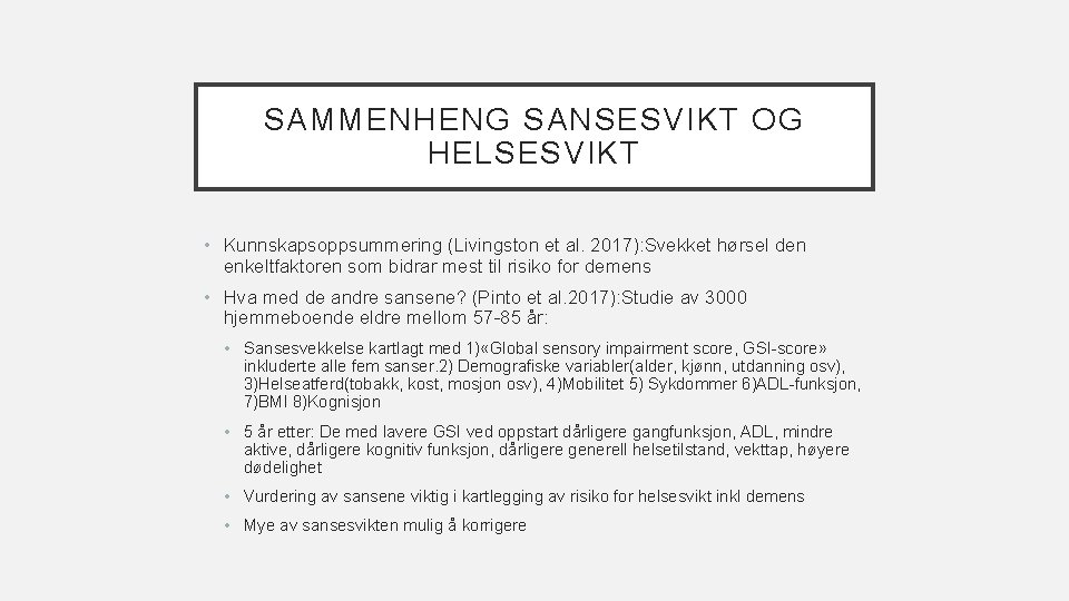 SAMMENHENG SANSESVIKT OG HELSESVIKT • Kunnskapsoppsummering (Livingston et al. 2017): Svekket hørsel den enkeltfaktoren