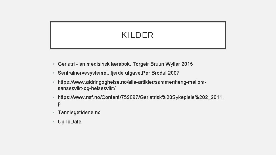 KILDER • Geriatri - en medisinsk lærebok, Torgeir Bruun Wyller 2015 • Sentralnervesystemet, fjerde