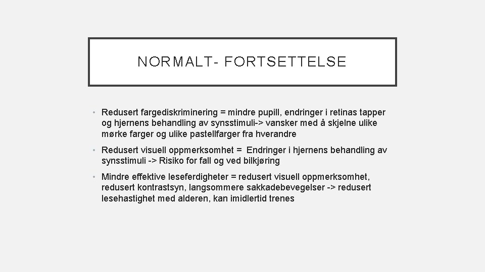 NORMALT- FORTSETTELSE • Redusert fargediskriminering = mindre pupill, endringer i retinas tapper og hjernens