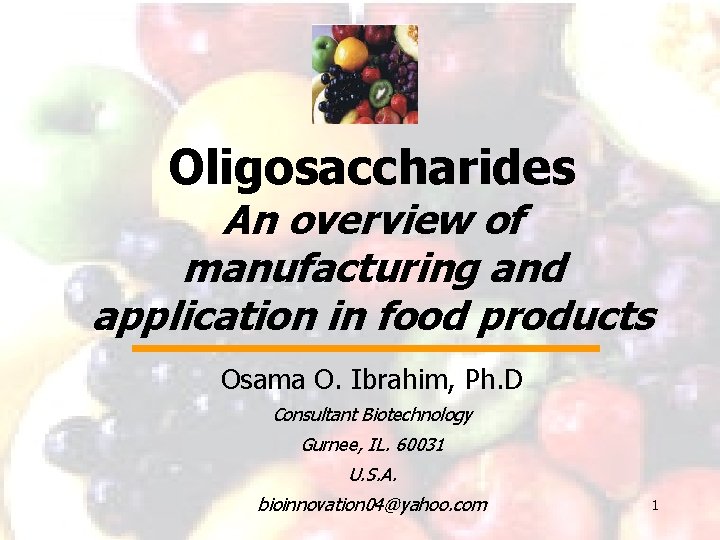 Oligosaccharides An overview of manufacturing and application in food products Osama O. Ibrahim, Ph.
