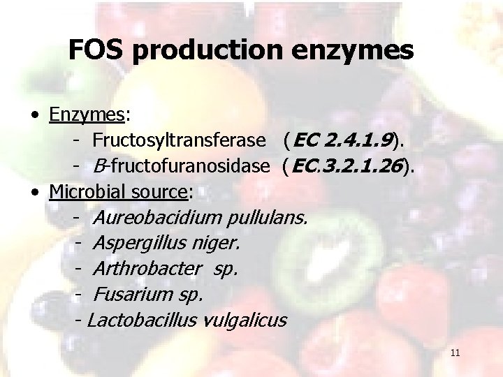 FOS production enzymes • Enzymes: - Fructosyltransferase (EC 2. 4. 1. 9). - B-fructofuranosidase