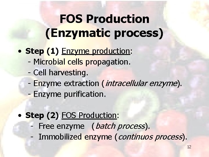 FOS Production (Enzymatic process) • Step (1) Enzyme production: - Microbial cells propagation. -