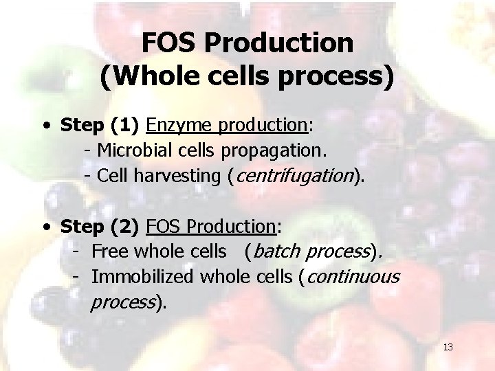 FOS Production (Whole cells process) • Step (1) Enzyme production: - Microbial cells propagation.