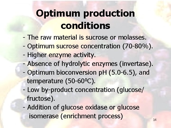 Optimum production conditions - The raw material is sucrose or molasses. Optimum sucrose concentration