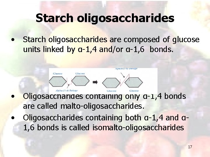 Starch oligosaccharides • Starch oligosaccharides are composed of glucose units linked by α-1, 4