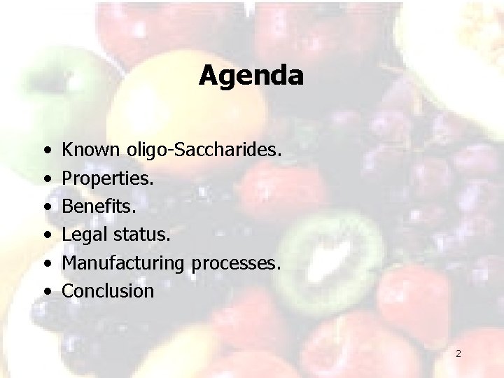 Agenda • • • Known oligo-Saccharides. Properties. Benefits. Legal status. Manufacturing processes. Conclusion 2