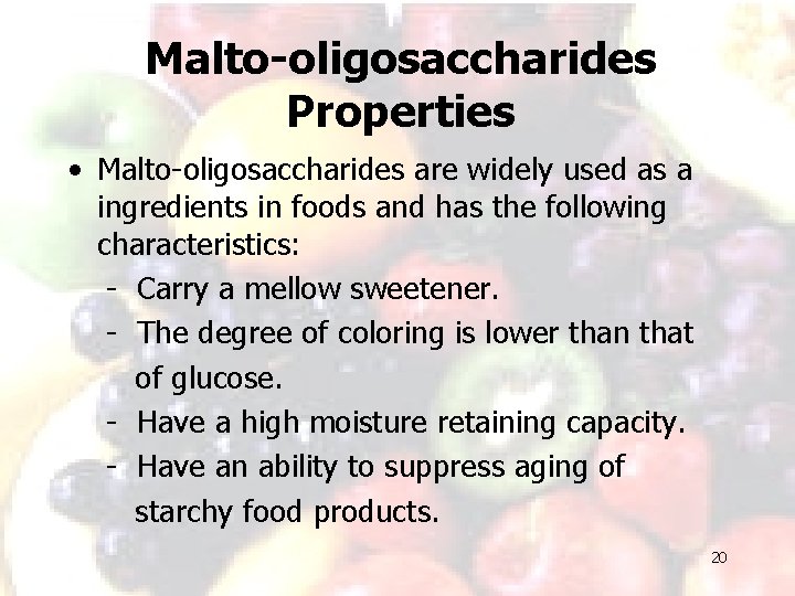 Malto-oligosaccharides Properties • Malto-oligosaccharides are widely used as a ingredients in foods and has