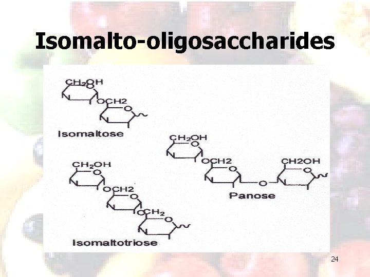 Isomalto-oligosaccharides 24 