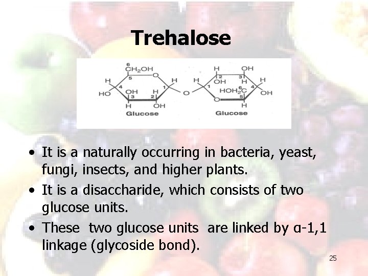 Trehalose • It is a naturally occurring in bacteria, yeast, fungi, insects, and higher