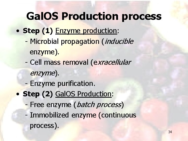 Gal. OS Production process • Step (1) Enzyme production: - Microbial propagation (inducible enzyme).