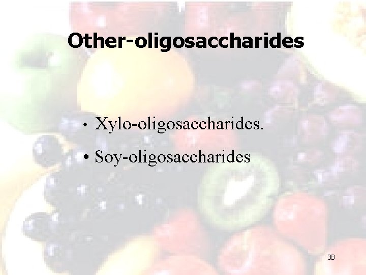 Other-oligosaccharides • Xylo-oligosaccharides. • Soy-oligosaccharides 38 