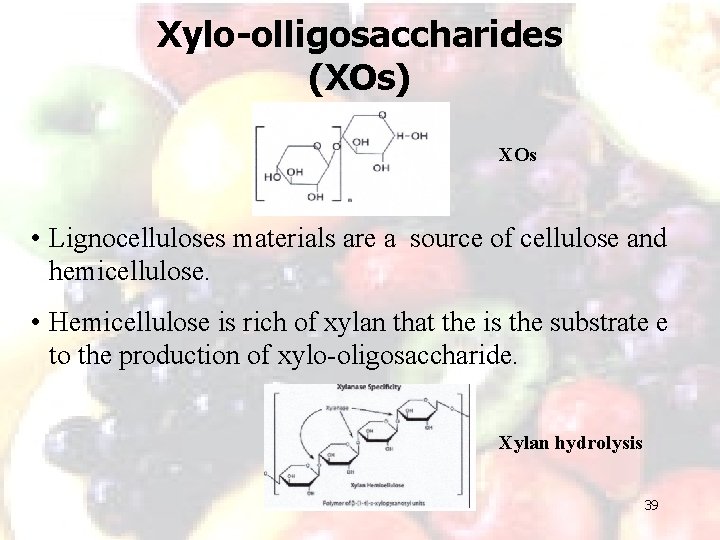 Xylo-olligosaccharides (XOs) XOs • Lignocelluloses materials are a source of cellulose and hemicellulose. •