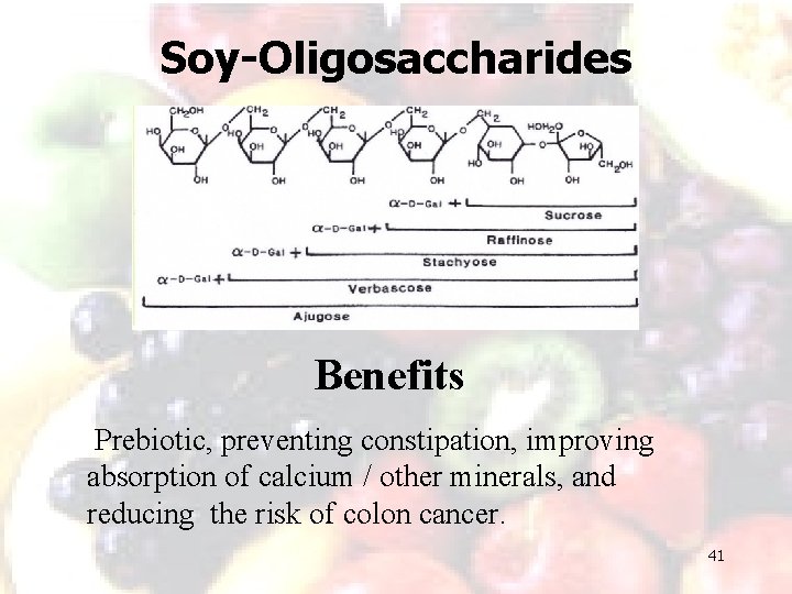 Soy-Oligosaccharides Benefits Prebiotic, preventing constipation, improving absorption of calcium / other minerals, and reducing