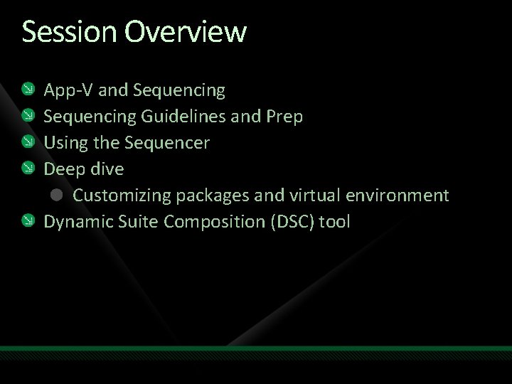 Session Overview App-V and Sequencing Guidelines and Prep Using the Sequencer Deep dive Customizing