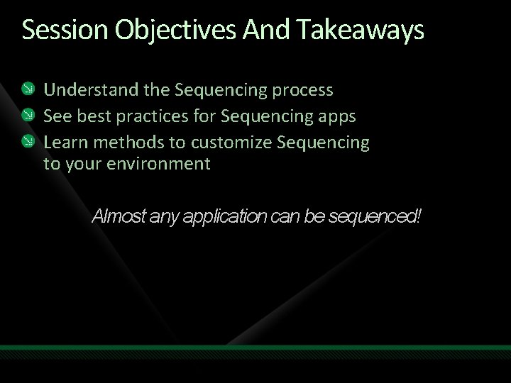Session Objectives And Takeaways Understand the Sequencing process See best practices for Sequencing apps