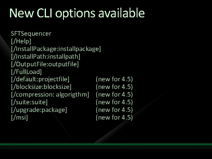 New CLI options available SFTSequencer [/Help] [/Install. Package: installpackage] [/Install. Path: installpath] [/Output. File: