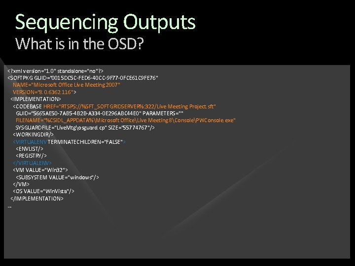 Sequencing Outputs What is in the OSD? <? xml version="1. 0" standalone="no"? > <SOFTPKG