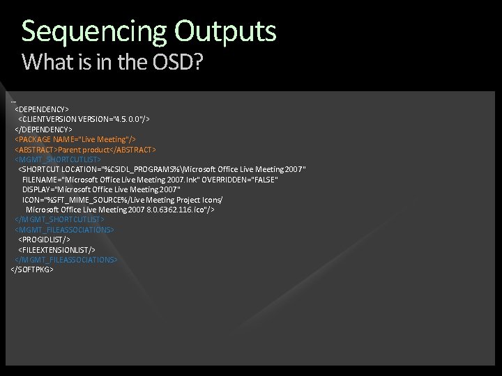 Sequencing Outputs What is in the OSD? … <DEPENDENCY> <CLIENTVERSION="4. 5. 0. 0"/> </DEPENDENCY>