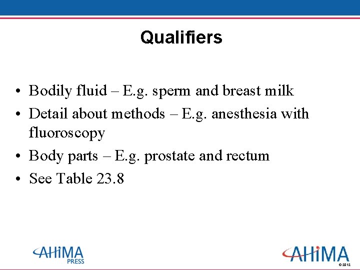 Qualifiers • Bodily fluid – E. g. sperm and breast milk • Detail about